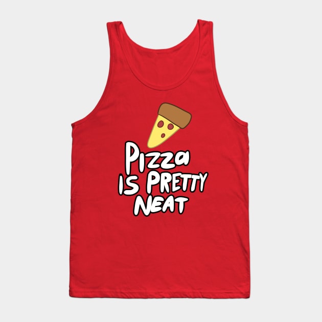 pizza is pretty neat Tank Top by ScarySpaceman